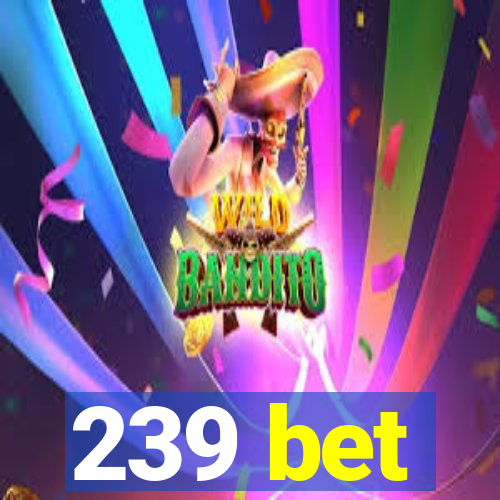 239 bet